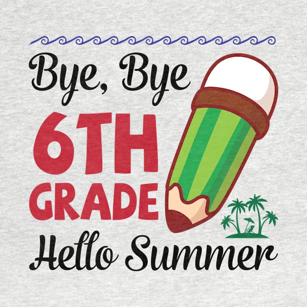 Bye Bye 6th Grade Hello Summer Happy Class Of School Senior by joandraelliot